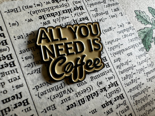 Metall-Pin "All you need is coffee"